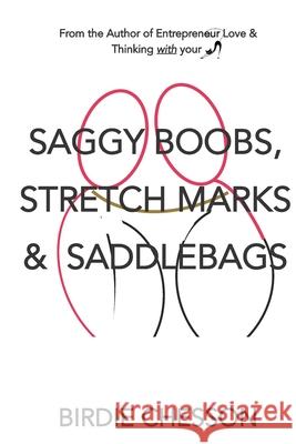 Saggy Boobs, Stretch Marks and Saddlebags Birdie Chesson 9780692465554 Miss Birdie's Books - książka