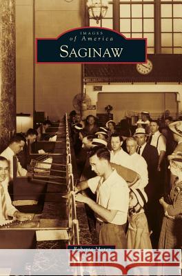 Saginaw Roberta M Morey 9781531655402 Arcadia Publishing Library Editions - książka