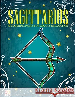 Sagittarius 50 Coloring Pages For Adults Relaxation Shih, Chien Hua 9781717149589 Createspace Independent Publishing Platform - książka