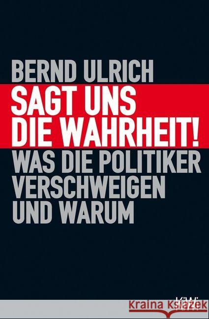 Sagt uns die Wahrheit! : Was die Politiker verschweigen und warum Ulrich, Bernd 9783462048575 Kiepenheuer & Witsch - książka