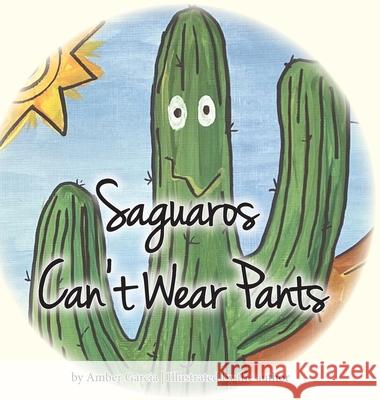 Saguaros Can't Wear Pants Amber Garcia Amber Garcia 9781941138762 Three Knolls Publishing - książka