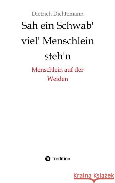 Sah ein Schwab' viel' Menschlein steh'n: Menschlein auf der Weiden Dietrich Dichtemann 9783384165558 Tredition Gmbh - książka