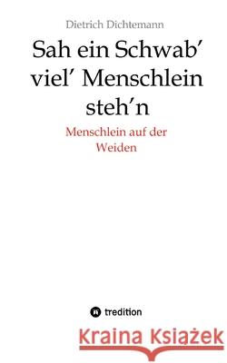 Sah ein Schwab' viel' Menschlein steh'n: Menschlein auf der Weiden Dietrich Dichtemann 9783384227959 Tredition Gmbh - książka