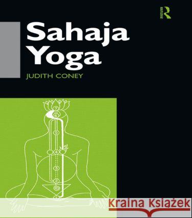 Sahaja Yoga: Socializing Processes in a South Asian New Religious Movement Coney, Judith 9780700710614 Routledge Chapman & Hall - książka