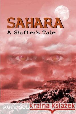 Sahara: A Shifter's Tale Ruth Solomon 9781470132934 Createspace - książka