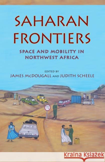 Saharan Frontiers: Space and Mobility in Northwest Africa McDougall, James 9780253001245 Indiana University Press - książka