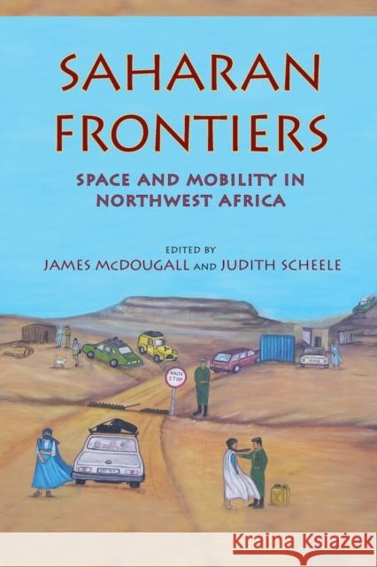 Saharan Frontiers: Space and Mobility in Northwest Africa McDougall, James 9780253001269 Indiana University Press - książka