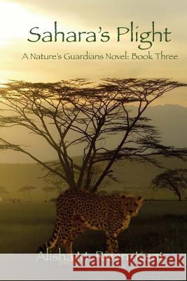 Sahara's Plight: A Nature's Guardians Novel: Book Three (Black & White) Alisha M. Risen-Kent 9781522967897 Createspace Independent Publishing Platform - książka