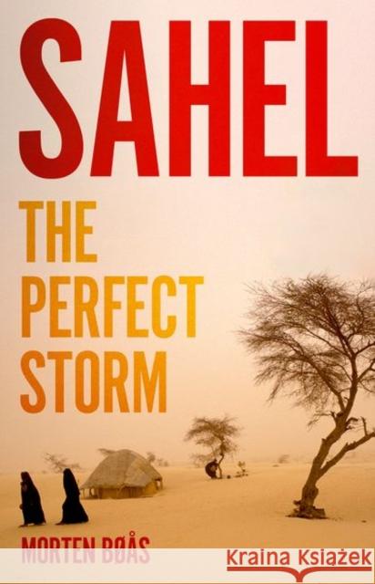 Sahel: The Perfect Storm Morten Boas 9781787385641 C Hurst & Co Publishers Ltd - książka