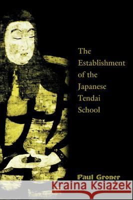 Saicho: The Establishment of the Japanese Tendai School Groner, Paul 9780824823719 University of Hawaii Press - książka