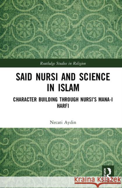 Said Nursi and Science in Islam: Character Building Through Nursi's Mana-I Harfi Necati Aydin 9780367028954 Routledge - książka