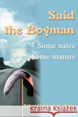 Said the Boyman: Some Naive Some Mature Griffiths, Robert Christopher 9780595136582 Writer's Showcase Press - książka