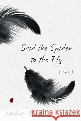 Said the Spider to the Fly Findlay Ward 9781038346001 FriesenPress - książka
