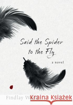 Said the Spider to the Fly Findlay Ward 9781038346018 FriesenPress - książka