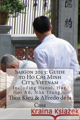 Saigon 2013: Guide to Ho Chi Minh City, Vietnam: Including Hanoi, Hue, Hoi An, Nha Trang, ... MR Alfredo D Stanley W. Wells Sarah Stanton 9781481920063 Cambridge University Press - książka