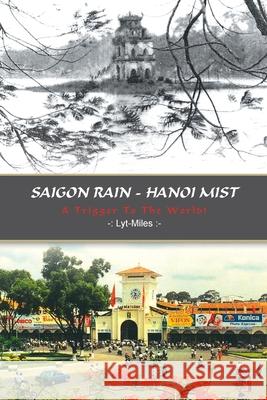 Saigon Rain - Hanoi Mist: A Trigger to the World! Ly-Miles 9781410741356 Authorhouse - książka