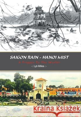Saigon Rain - Hanoi Mist: A Trigger to the World! Ly-Miles 9781410741363 Authorhouse - książka