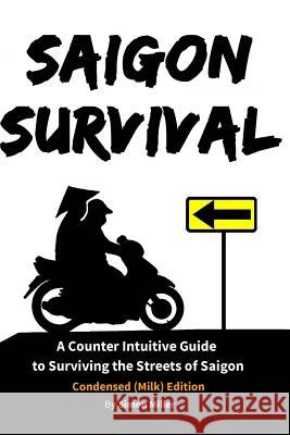 Saigon Survival: A Counter Intuitive Guide to Surviving the Streets of Saigon Simon Miller Marcin Modzynski Patrick Burgomaster 9781500870287 Createspace - książka