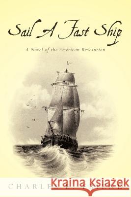 Sail A Fast Ship: A Novel of the American Revolution Friend, Charles E. 9781492391081 Collins Publishers - książka