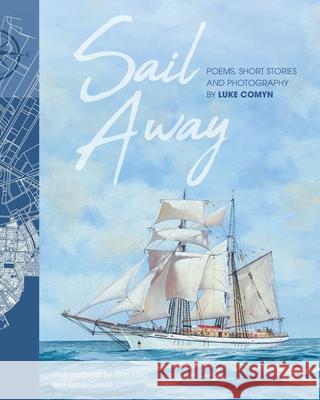 Sail Away: Poems and Short Stories by Luke Comyn Luke Comyn John Ford Jamie Comyn 9780648678526 Luke Records - książka