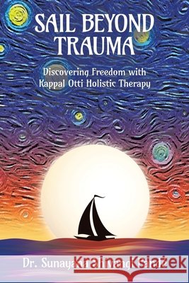 Sail Beyond Trauma: Discovering Freedom with Kappal Otti Holistic Therapy Pandé, Sunayana Shivangi 9798765256206 Balboa Press - książka