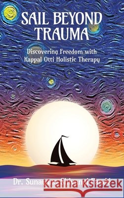 Sail Beyond Trauma: Discovering Freedom with Kappal Otti Holistic Therapy Pandé, Sunayana Shivangi 9798765256213 Balboa Press - książka