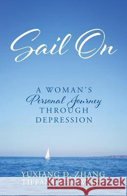 Sail On: A Woman's Personal Journey Through Depression Yuxiang D Zhang, Tiffany J Towsley 9781478796619 Outskirts Press - książka