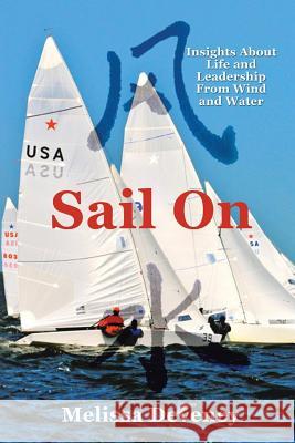 Sail on: Insights about Life and Leadership from Wind and Water Deveney, Melissa 9781483628097 Xlibris Corporation - książka