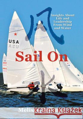 Sail on: Insights about Life and Leadership from Wind and Water Deveney, Melissa 9781483628103 Xlibris Corporation - książka