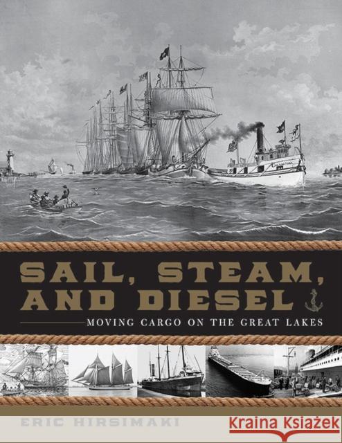 Sail, Steam, and Diesel: Moving Cargo on the Great Lakes Eric Hirsimaki 9781611864441 Michigan State University Press - książka