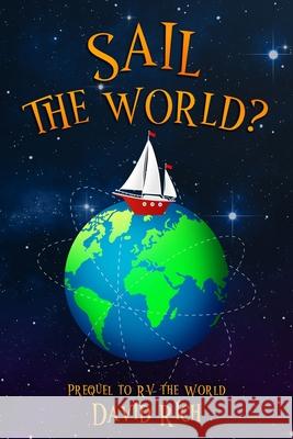 Sail the World?: Prequel to RV the World David Rich 9781737927907 Rich World Books - książka