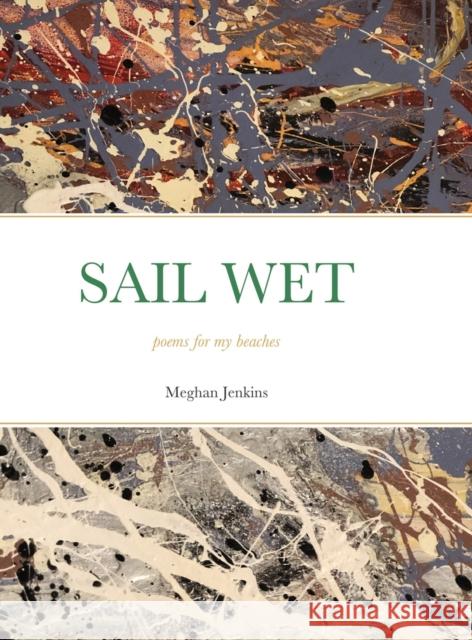 Sail Wet: poems for my beaches Meghan Jenkins 9781678024420 Lulu.com - książka