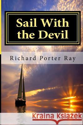 Sail with the Devil Richard Porter Ray 9781530316519 Createspace Independent Publishing Platform - książka