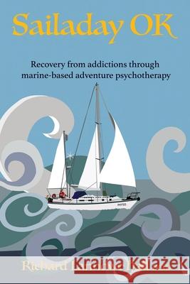 Sailaday OK: Recovery from addictions through marine-based adventure psychotherapy Richard Lannowe Hall 9781838460709 Richard Lannowe Hall Bem - książka