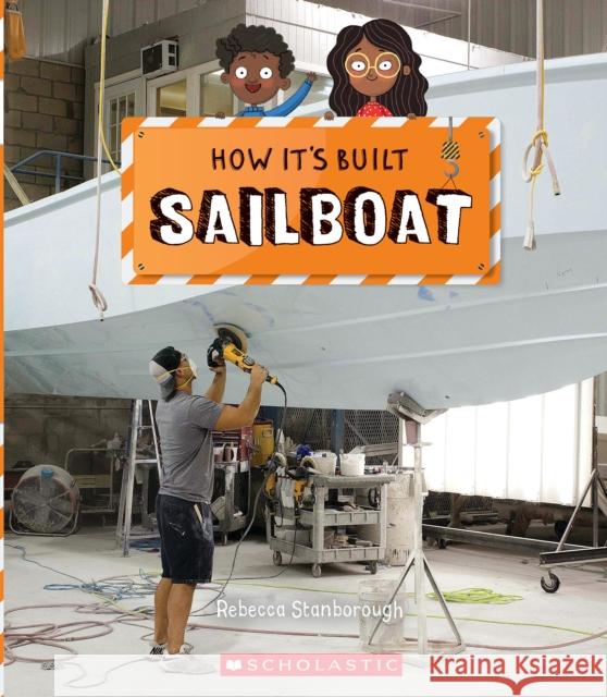 Sailboat (How It's Built) Rebecca Stanborough 9781338800159 Scholastic Inc. - książka