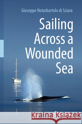 Sailing Across a Wounded Sea Giuseppe Notarbartolo di Sciara 9783031545993 Springer Nature Switzerland - książka