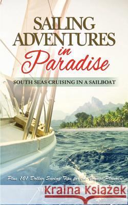 Sailing Adventures in Paradise: South Seas Cruising in a Sailboat Vincent Bossley 9781508884033 Createspace - książka