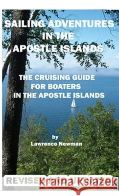 Sailing Adventures In The Apostle Islands Lawrence W. Newman Lawrence W. Newman 9781734710069 Silver Millennium Publications, Inc. - książka