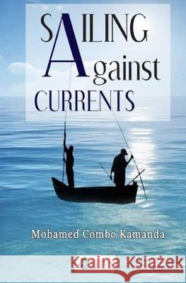 Sailing Against Currents Mohamed Combo Kamanda   9798372660410 Independently Published - książka