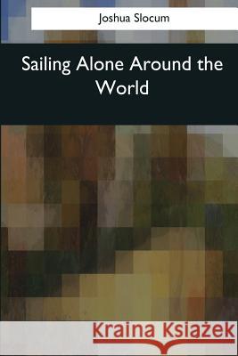 Sailing Alone Around the World Joshua Slocum 9781544096292 Createspace Independent Publishing Platform - książka