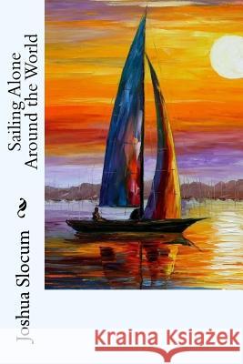 Sailing Alone Around the World Joshua Slocum 9781979387767 Createspace Independent Publishing Platform - książka