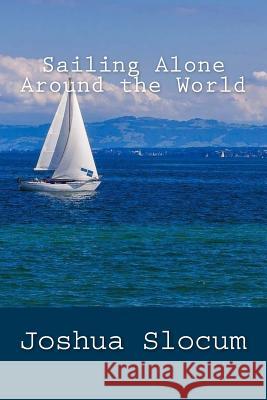 Sailing Alone Around the World Joshua Slocum 9781984082749 Createspace Independent Publishing Platform - książka