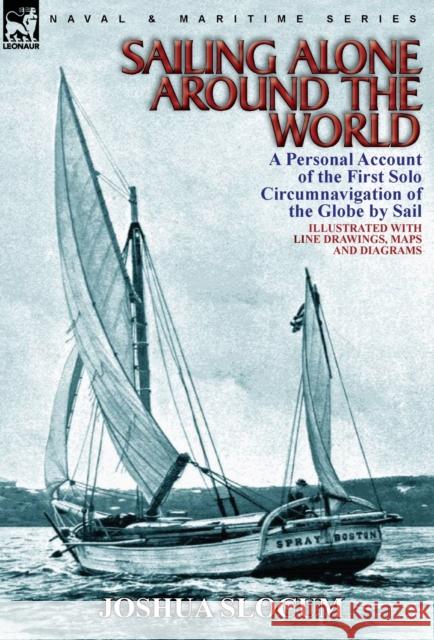 Sailing Alone Around the World: a Personal Account of the First Solo Circumnavigation of the Globe by Sail Captain Joshua Slocum 9780857064233 Leonaur Ltd - książka