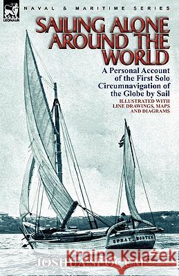Sailing Alone Around the World: a Personal Account of the First Solo Circumnavigation of the Globe by Sail Captain Joshua Slocum 9780857064240 Leonaur Ltd - książka