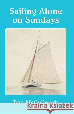 Sailing Alone on Sundays Dan McCullough 9780977112425 Limulus Press - książka