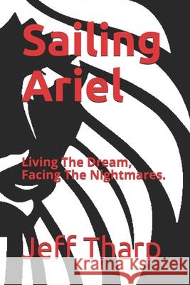 Sailing Ariel: Living The Dream, Facing The Nightmares. Tharp, Jeff 9798523072512 Independently published - książka