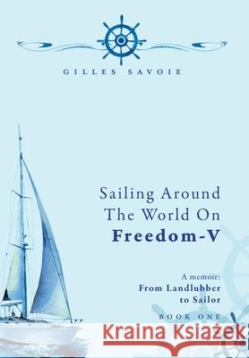 Sailing Around The World on FREEDOM-V: A Memoir Gilles Savoie Amelia Woody 9781038338259 FriesenPress - książka