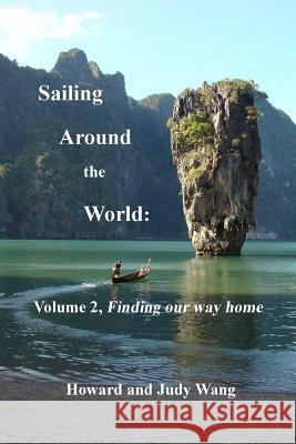 Sailing Around the World: Volume 2, Finding our way home Wang, Howard and Judy 9781977782816 Createspace Independent Publishing Platform - książka