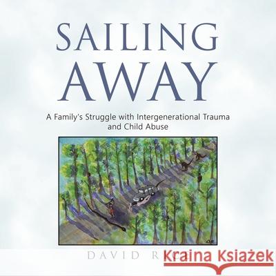 Sailing Away: A Family's Struggle with Intergenerational Trauma and Child Abuse David Rice 9781982299880 Balboa Press Au - książka