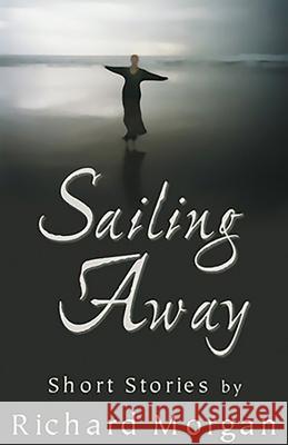 Sailing Away: Short Stories Richard Morgan 9780966861242 Lost Horse Press - książka